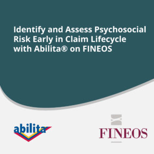 Identify and Assess Psychosocial Risk Early in Claim Lifecycle with Abilita® on FINEOS